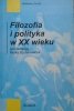 red. Marek Szulakiewicz • Filozofia i polityka w XX wieku